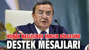KONAK MECLİSİNDE YANGIN BÖLGESİNE DESTEK MESAJLARI