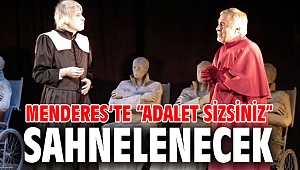 Menderes’te “Adalet Sizsiniz” Sahnelenecek