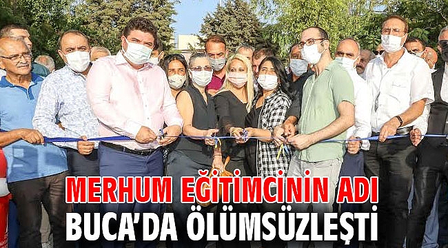 Merhum eğitimcinin adı Buca’da ölümsüzleşti