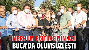 Merhum eğitimcinin adı Buca’da ölümsüzleşti