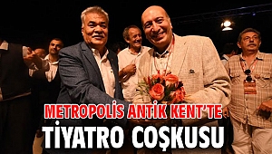 Metropolis Antik Kent’te tiyatro coşkusu