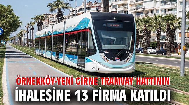 Örnekköy-Yeni Girne tramvay hattının ihalesine 13 firma katıldı