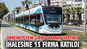 Örnekköy-Yeni Girne tramvay hattının ihalesine 13 firma katıldı