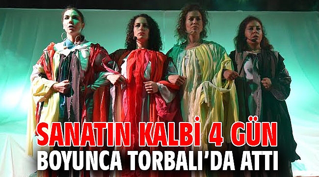 Sanatın kalbi 4 gün boyunca Torbalı’da attı
