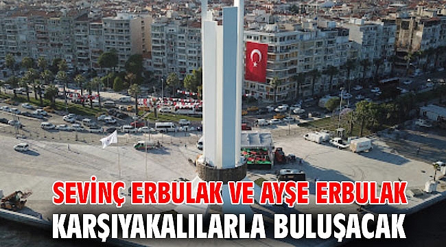 Sevinç Erbulak ve Ayşe Erbulak Karşıyakalılarla Buluşacak
