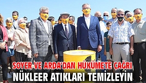 Soyer ve Arda’dan hükümete çağrı: Nükleer atıkları temizleyin