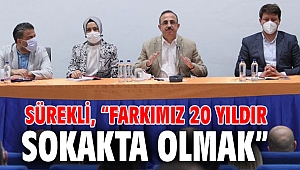 Sürekli, “Farkımız 20 yıldır sokakta olmak”