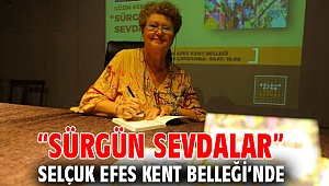 “Sürgün Sevdalar” Selçuk Efes Kent Belleği’nde 