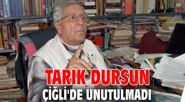 Tarık Dursun Çiğli'de Unutulmadı