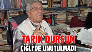 Tarık Dursun Çiğli'de Unutulmadı