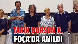 TARIK DURSUN K. FOÇA’DA ANILDI
