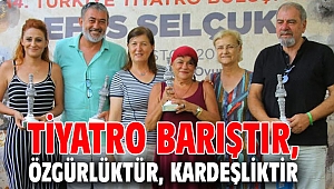 TİYATRO BARIŞTIR, ÖZGÜRLÜKTÜR, KARDEŞLİKTİR 