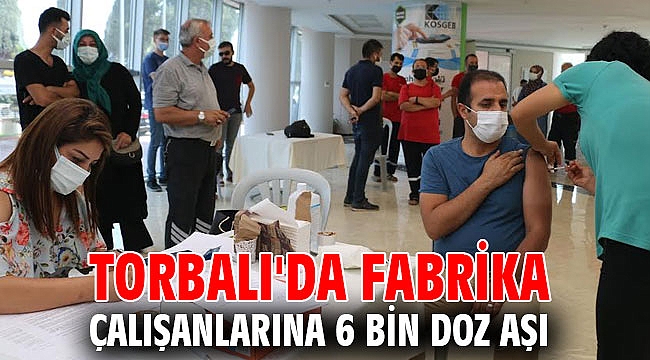 Torbalı'da fabrika çalışanlarına 6 bin doz aşı