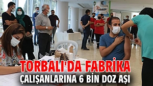Torbalı'da fabrika çalışanlarına 6 bin doz aşı