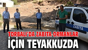 Torbalı’da zabıta ormanlar için teyakkuzda