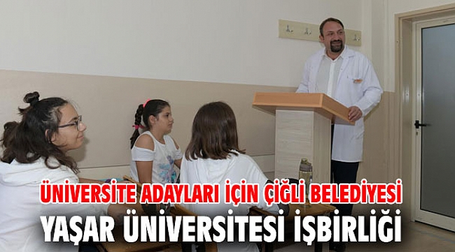ÜNİVERSİTE ADAYLARI İÇİN ÇİĞLİ BELEDİYESİ VE YAŞAR ÜNİVERSİTESİ İŞBİRLİĞİ