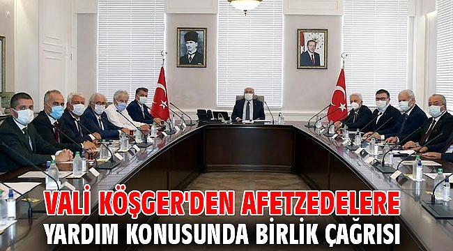 Vali Köşger'den afetzedelere yardım konusunda birlik çağrısı