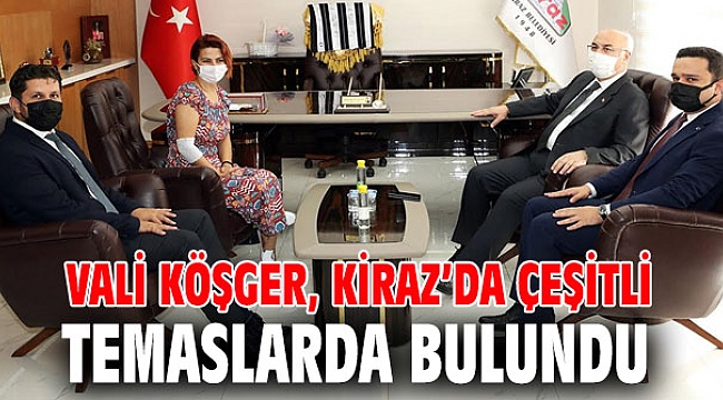 Vali Köşger, Kiraz’da Çeşitli Temaslarda Bulundu