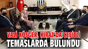 Vali Köşger, Kiraz’da Çeşitli Temaslarda Bulundu
