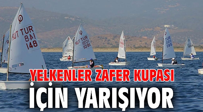 YELKENLER ZAFER KUPASI İÇİN YARIŞIYOR