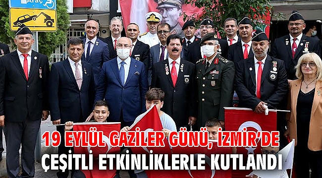 19 EYLÜL GAZİLER GÜNÜ, İZMİR’DE ÇEŞİTLİ ETKİNLİKLERLE KUTLANDI