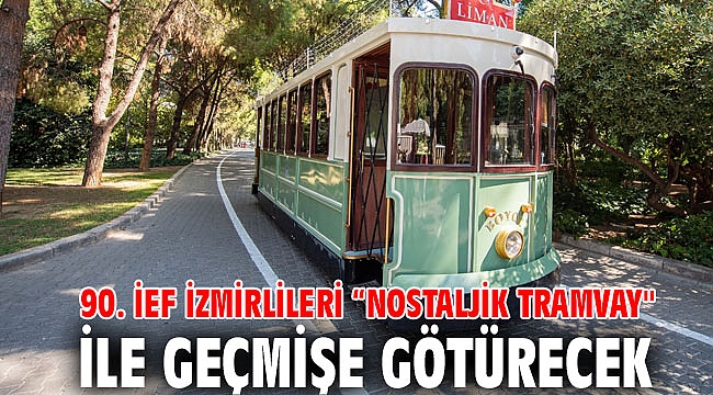 90. İEF İzmirlileri “Nostaljik Tramvay