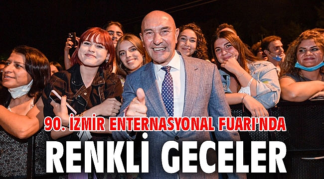 90. İzmir Enternasyonal Fuarı'nda renkli geceler