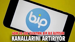 Adm ve Gdz Elektrik BİP ile İletişim Kanallarını Artırıyor
