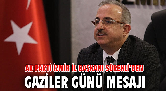 AK Parti İzmir İl Başkanı Sürekli’den Gaziler Günü mesajı