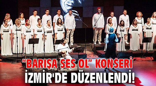 “Barışa Ses Ol” konseri İzmir'de düzenlendi!