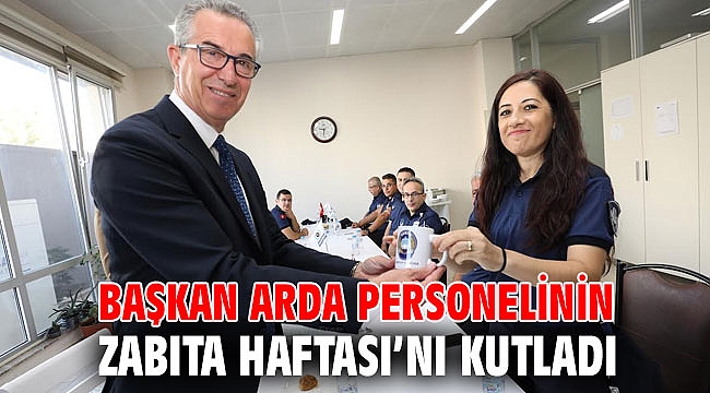 Başkan Arda personelinin Zabıta Haftası’nı kutladı