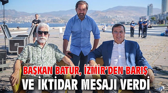Başkan Batur, İzmir’den barış ve iktidar mesajı verdi