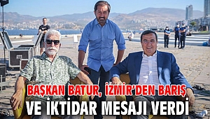 Başkan Batur, İzmir’den barış ve iktidar mesajı verdi