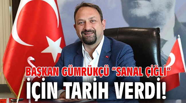 Başkan Gümrükçü “Sanal Çiğli” için Tarih Verdi!