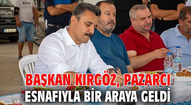 Başkan Kırgöz, Pazarcı Esnafıyla Bir Araya Geldi
