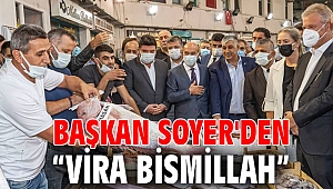 Başkan Soyer'den “Vira Bismillah”