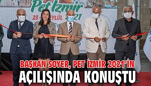 Başkan Soyer, Pet İzmir 2021’in açılışında konuştu