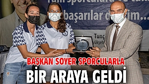 Başkan Soyer sporcularla bir araya geldi