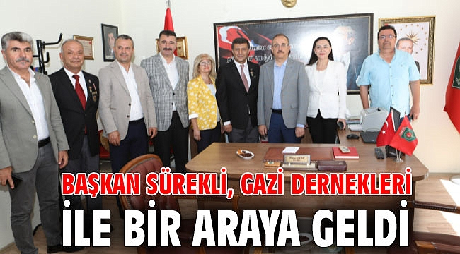Başkan Sürekli, Gazi Dernekleri ile bir araya geldi