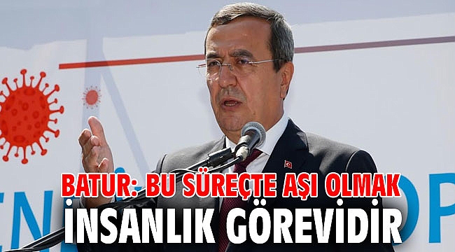 Batur: Bu süreçte aşı olmak insanlık görevidir