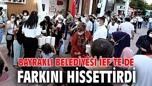 BAYRAKLI BELEDİYESİ İEF’TE DE FARKINI HİSSETTİRDİ