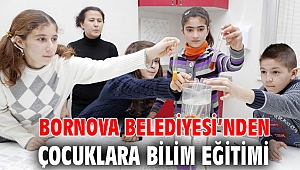 Bornova Belediyesi’nden çocuklara bilim eğitimi