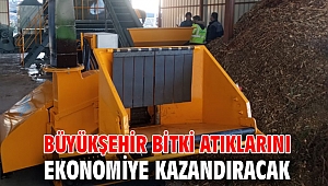 Büyükşehir bitki atıklarını ekonomiye kazandıracak