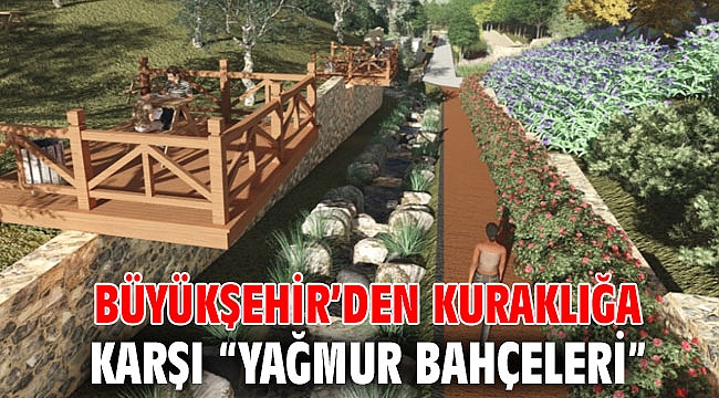 Büyükşehir’den kuraklığa karşı “yağmur bahçeleri”