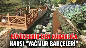 Büyükşehir’den kuraklığa karşı “yağmur bahçeleri”