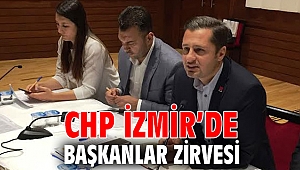 CHP İZMİR’DE BAŞKANLAR ZİRVESİ