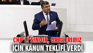 CHP’li Sındır, gazilerimiz için kanun teklifi verdi