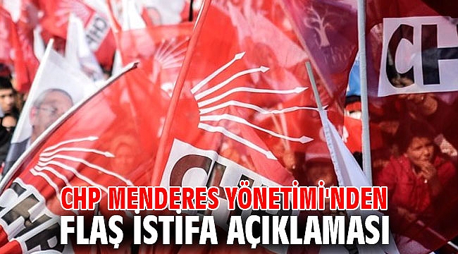 CHP Menderes Yönetimi'nden Flaş İstifa Açıklaması