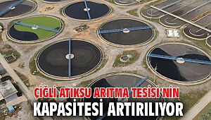 Çiğli Atıksu Arıtma Tesisi’nin kapasitesi artırılıyor
