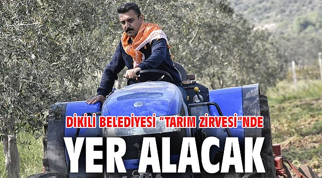 Dikili Belediyesi “Tarım Zirvesi”nde Yer Alacak